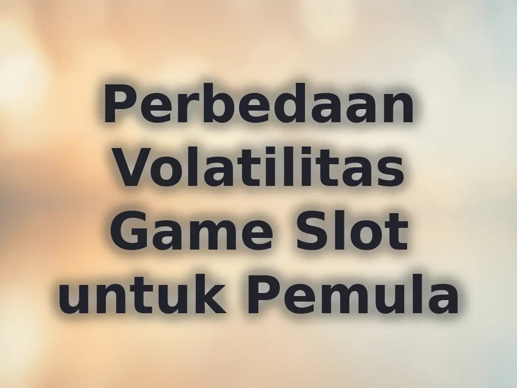 Perbedaan Volatilitas Game Slot untuk Pemula