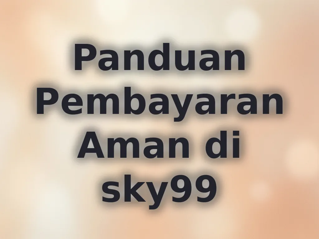 Panduan Pembayaran Aman di sky99